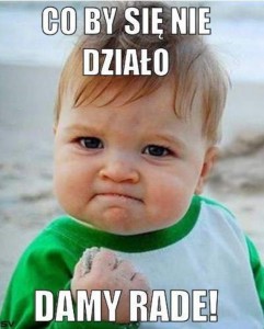 co by się nie działo damy radę
